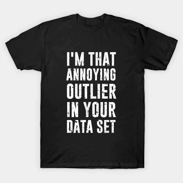 Annoying Outlier T-Shirt by outdoorlover